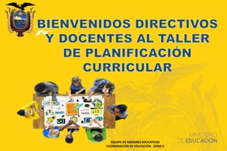 EQUIPO DE ASESORES EDUCATIVOS
COORDINACIÓN DE EDUCACIÓN - ZONA 6
 