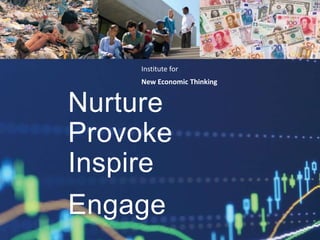 Institute for
New Economic Thinking
Nurture
Provoke
Inspire
Engage
 