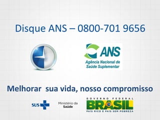 Disque ANS – 0800-701 9656

Melhorar sua vida, nosso compromisso

 