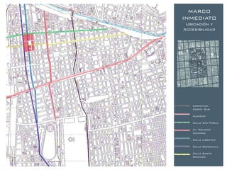 MARCO
INMEDIATO
 Ubicación y
Accesibilidad




   Carretera
   Norte- Sur

   Alameda

   Calle San Pablo

   Av. Ricardo
   Cumming

   Calle Libertad

   Calle Esperanza

   Calle Santo
   Domingo
 