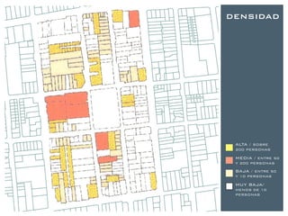 DENSIDAD




 ALTA / SOBRE
 200 PERSONAS

 MEDIA / ENTRE 50
 Y 200 PERSONAS

 BAJA / ENTRE 50
 Y 10 PERSONAS

 MUY BAJA/
 MENOS DE 10
 PERSONAS
 