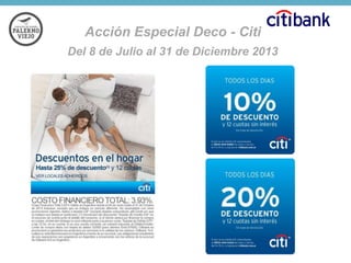 Acción Especial Deco - Citi
Del 8 de Julio al 31 de Diciembre 2013

 