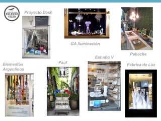 Proyecto Dash

GA Iluminación
Estudio V
Elementos
Argentinos

Paul

Pehache
Fábrica de Luz

 