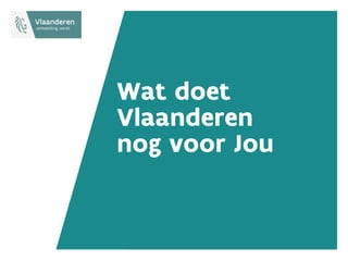 Wat doet
Vlaanderen
nog voor Jou
 