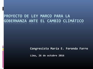 Congresista María E. Foronda Farro
Lima, 26 de octubre 2016
 