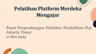 Pelatihan Platform Merdeka
Mengajar
Pusat Pengembangan Pelatihan Pendidikan (P4)
Jakarta Timur
11 Mei 2023
 