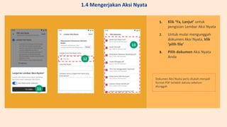 1. Klik ‘Ya, Lanjut’ untuk
pengisian Lembar Aksi Nyata
2. Untuk mulai mengunggah
dokumen Aksi Nyata, klik
‘pilih file’
3. Pilih dokumen Aksi Nyata
Anda
11
12
13
Dokumen Aksi Nyata perlu diubah menjadi
format PDF terlebih dahulu sebelum
diunggah
1.4 Mengerjakan Aksi Nyata
 