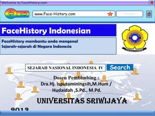 Welcome to FaceHistory.com
www.Face-History.com Google
FaceHistory Indonesian
FaceHistory membantu anda mengenal
Sejarah-sejarah di Negara Indonesia
SearchSEJARAH NASIONAL INDONESIA IV
 