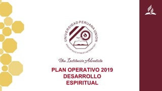PLAN OPERATIVO 2019
DESARROLLO
ESPIRITUAL
 