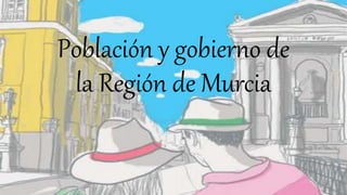 Población y gobierno de
la Región de Murcia
 