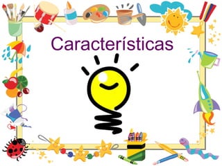 Características
 
