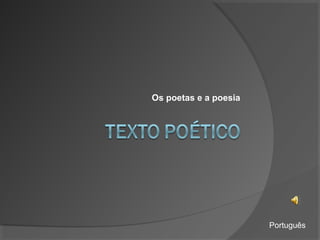 Os poetas e a poesia
Português
 
