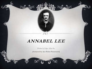 ANNABEL LEE
Written by Edgar Allan Poe
(Analyzed by Ayu Bulan Paramastri)
 