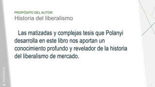 PROPÓSITO DEL AUTOR
Historia del liberalismo
Las matizadas y complejas tesis que Polanyi
desarrolla en este libro nos apor...