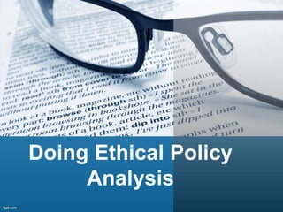 Doing Ethical Policy 
Analysis 
 