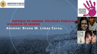 ENFOQUE DE GENERO, POLITICAS PUBLICAS Y
VIOLENCIA DE GENERO
1
 