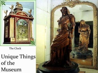 Unique Things
of the
Museum
The Clock
 