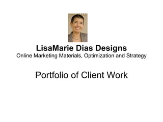 LisaMarie Dias Designs Online Marketing Materials, Optimization and Strategy Portfolio of Client Work 