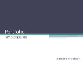 Portfolio MY DIGITAL ME  Samira Oualach 