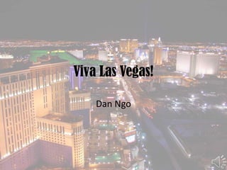 Viva Las Vegas! Dan Ngo 