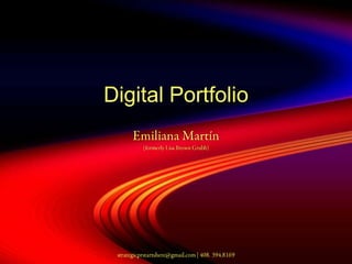 Digital Portfolio Emiliana Martín(formerly Lisa Brown Grubb) strategicprstartshere@gmail.com | 408. 394.8169 