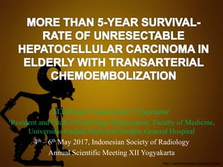 M.Debyanti1,Sudarmanta2,Y.Supriatna2
1Resident and 2Staff of Radiology Departement, Faculty of Medicine,
Universitas Gadjah Mada and Sardjito General Hospital
4th – 6th May 2017, Indonesian Society of Radiology
Annual Scientific Meeting XII Yogyakarta
 