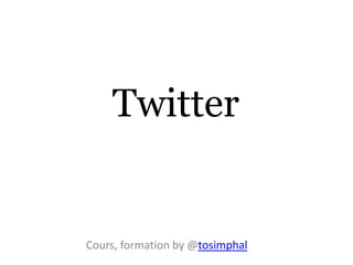 Twitter


Cours, formation by @tosimphal
 
