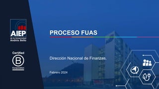 PROCESO FUAS
Febrero 2024
Dirección Nacional de Finanzas.
 