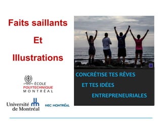 CONCRÉTISE TES RÊVES 
ET TES IDÉES 
ENTREPRENEURIALES 
Faits saillants 
Et 
Illustrations 
 