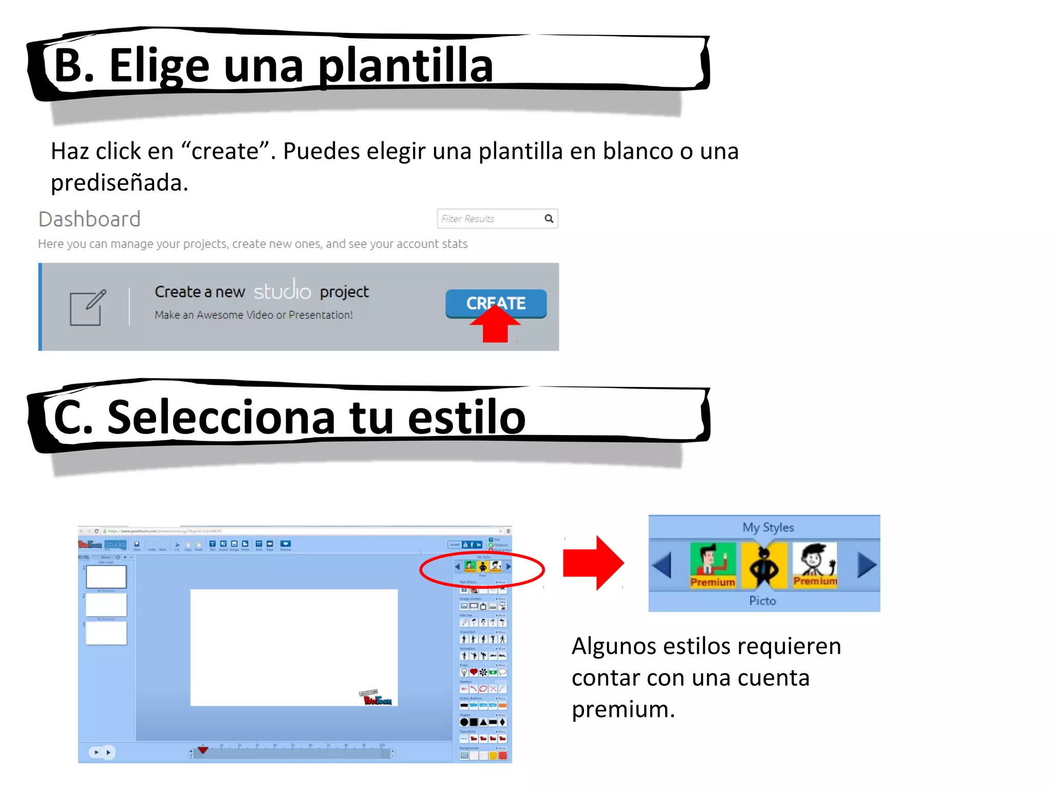 B. Elige una plantilla
Haz click en “create”. Puedes elegir una plantilla en blanco o una
prediseñada.
C. Selecciona tu estilo
Algunos estilos requieren
contar con una cuenta
premium.
 