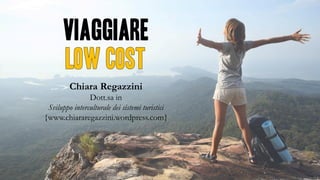 Viaggiare
Chiara Regazzini
Dott.sa in
Sviluppo interculturale dei sistemi turistici
{www.chiararegazzini.wordpress.com}
 