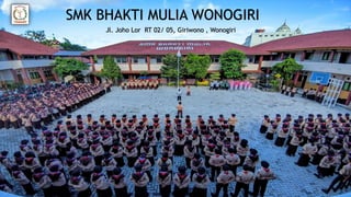 SMK BHAKTI MULIA WONOGIRI
Jl. Joho Lor RT 02/ 05, Giriwono , Wonogiri
 