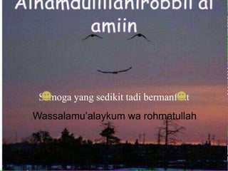 Semoga yang sedikit tadi bermanfaat
Wassalamu’alaykum wa rohmatullah
 