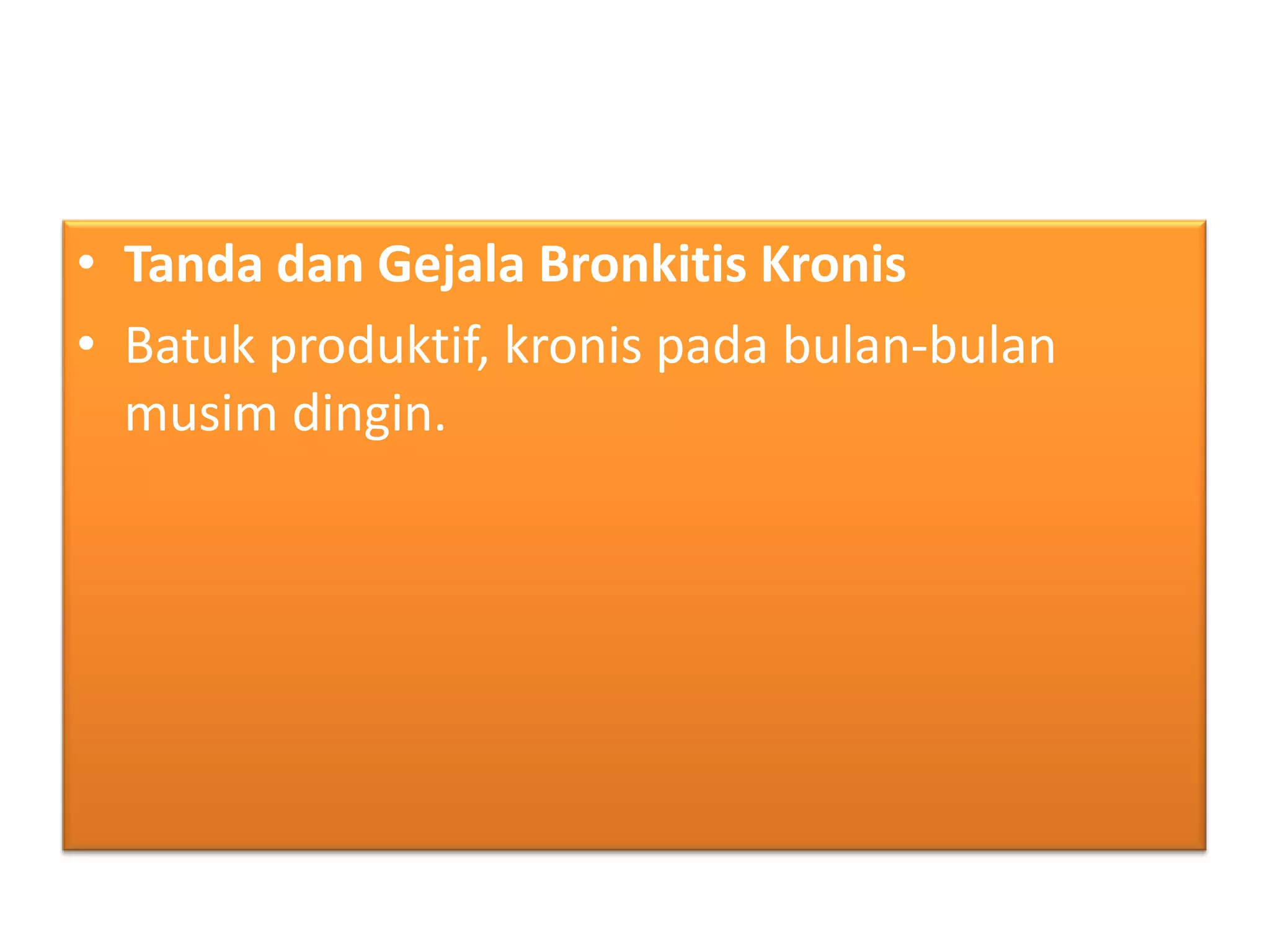 TandadanGejalaBronkitisKronisBatukproduktif, kronispadabulan-bulanmusimdingin.
