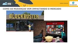 SAMUEL GONSALES
COMO AS MUDANÇAS VEM IMPACTANDO O MERCADO
 