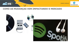 SAMUEL GONSALES
COMO AS MUDANÇAS VEM IMPACTANDO O MERCADO
 