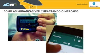 SAMUEL GONSALES
COMO AS MUDANÇAS VEM IMPACTANDO O MERCADO
 
