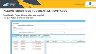 SAMUEL GONSALES
ALGUNS ERROS QUE PODERIAM SER EVITADOS
Gestão do fluxo financeiro do negócio
- O que fazer além do básico?
 