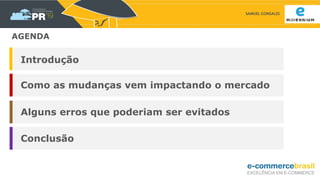 SAMUEL GONSALES
AGENDA
Como as mudanças vem impactando o mercado
Alguns erros que poderiam ser evitados
Conclusão
Introdução
 
