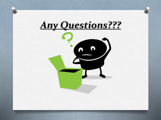Any Questions??? 
 