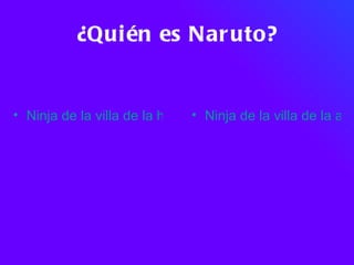 ¿Quién es Naruto? ,[object Object],[object Object]