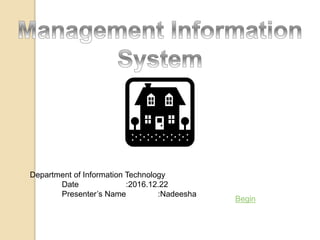 Department of Information Technology
Date :2016.12.22
Presenter’s Name :Nadeesha
Begin
 