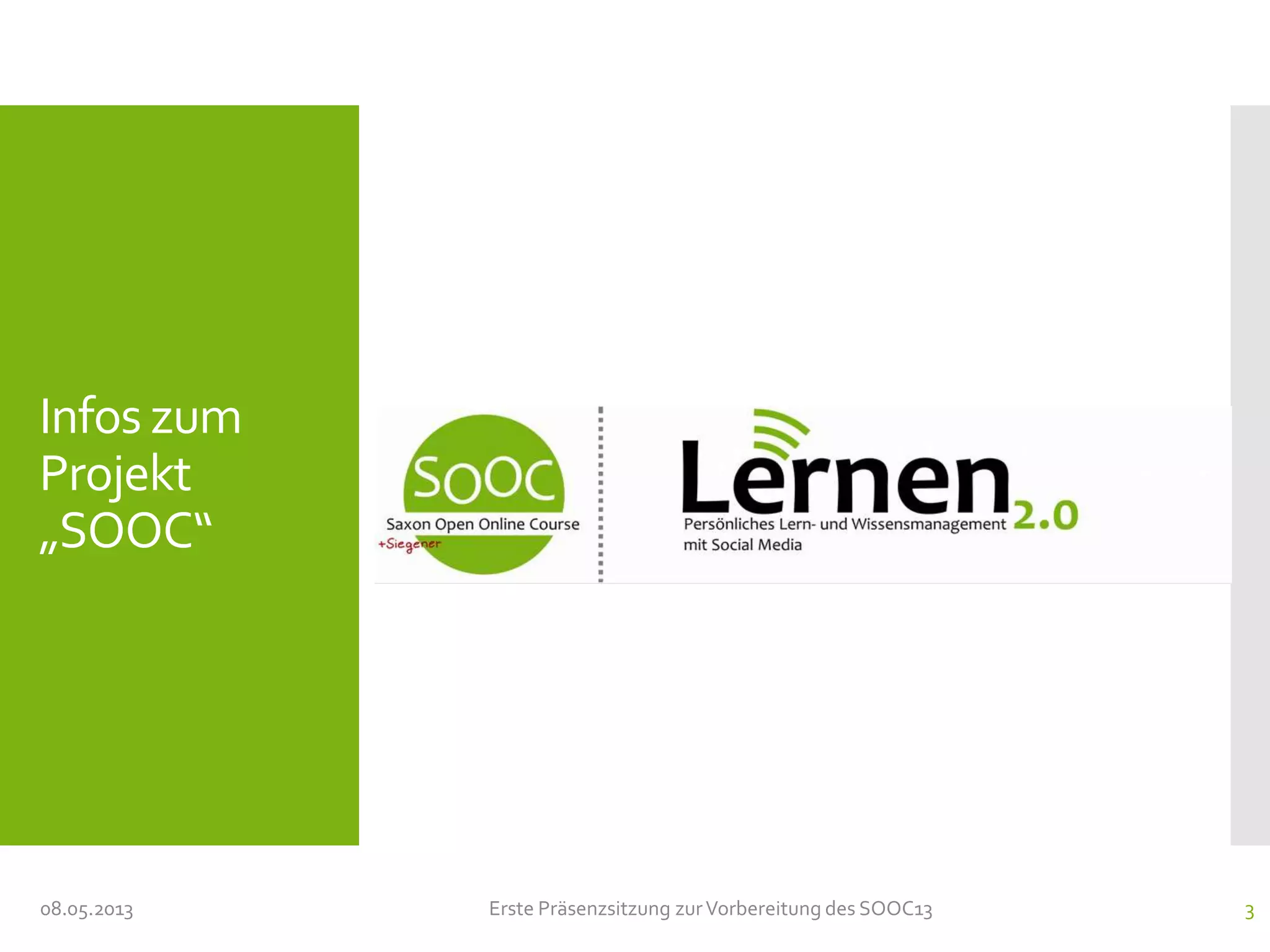 Infos zum
Projekt
„SOOC“
08.05.2013 Erste Präsenzsitzung zurVorbereitung des SOOC13 3
 