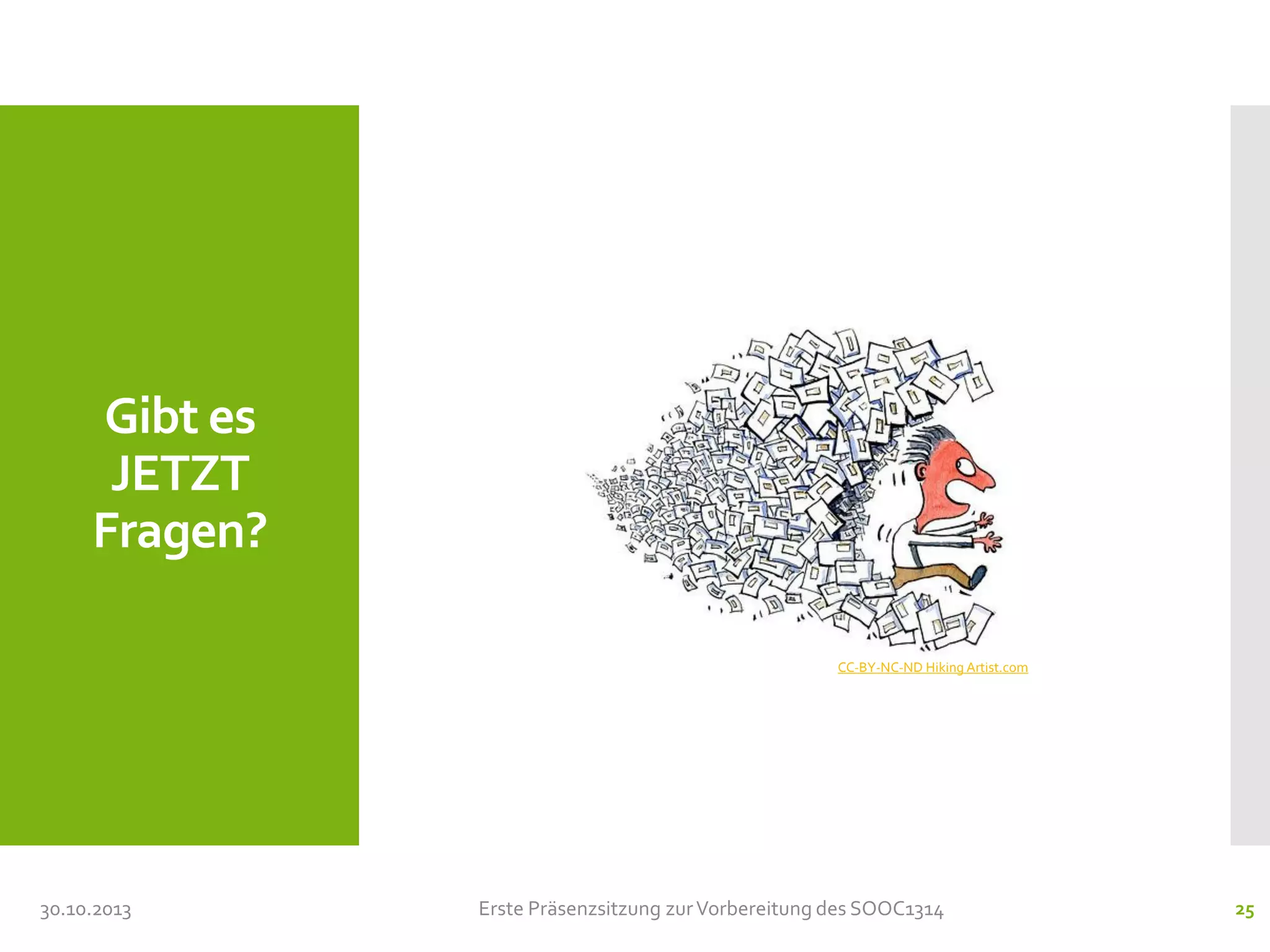 Gibt es
JETZT
Fragen?
CC-BY-NC-ND Hiking Artist.com

30.10.2013

Erste Präsenzsitzung zur Vorbereitung des SOOC1314

25

 