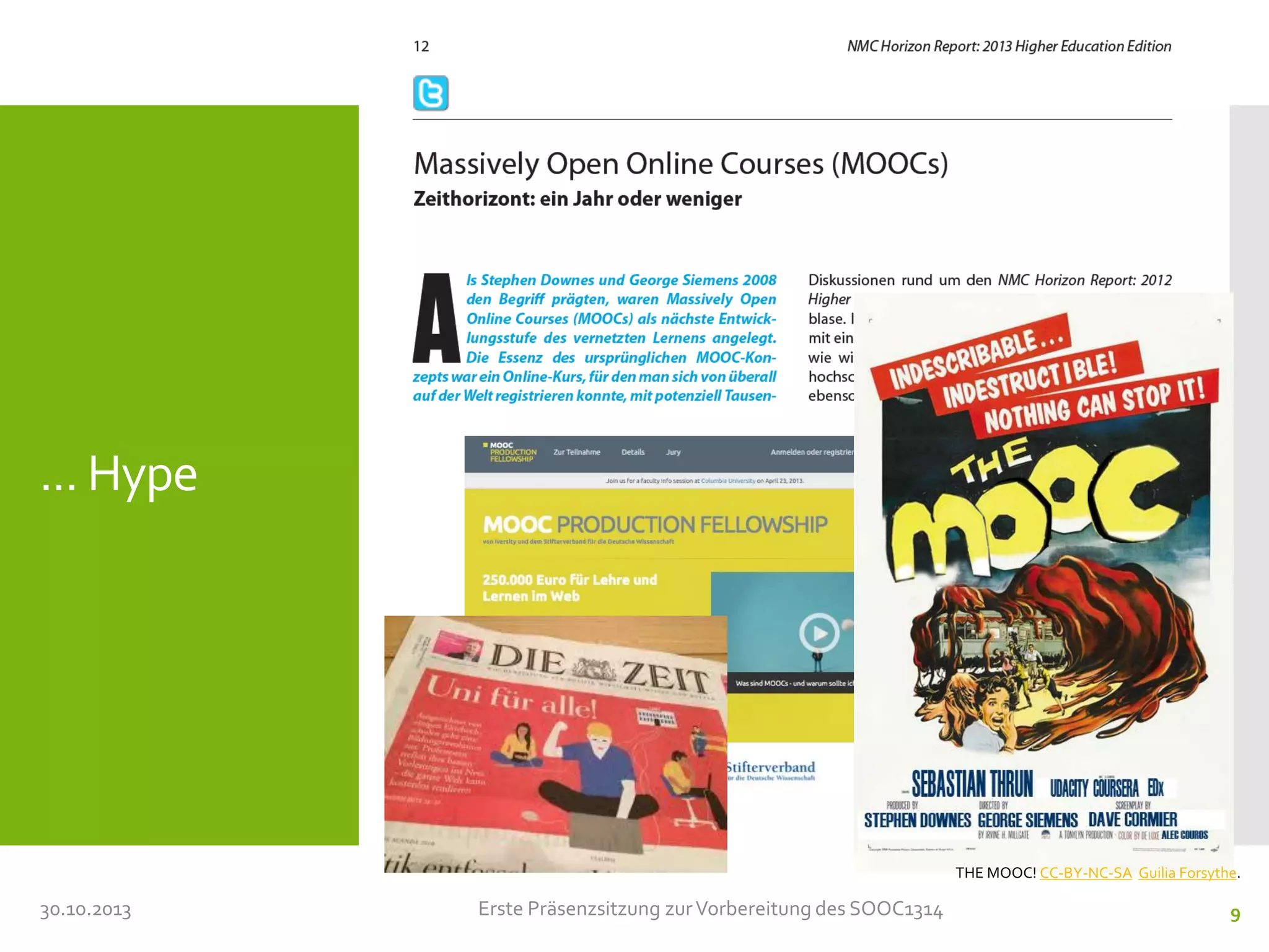 ... Hype

THE MOOC! CC-BY-NC-SA Guilia Forsythe.

30.10.2013

Erste Präsenzsitzung zur Vorbereitung des SOOC1314

9

 
