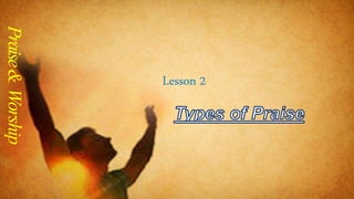 Lesson 2
Praise
&
Worship
 