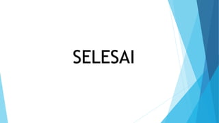 SELESAI
 
