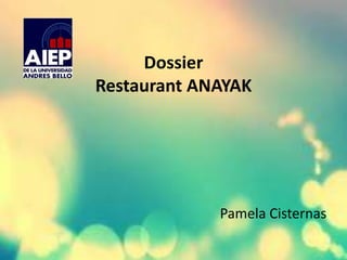 Dossier
Restaurant ANAYAK
Pamela Cisternas
 