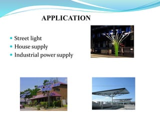 APPLICATION
 Street light
 House supply
 Industrial power supply
 