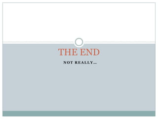 N O T R E A L L Y …
THE END
 